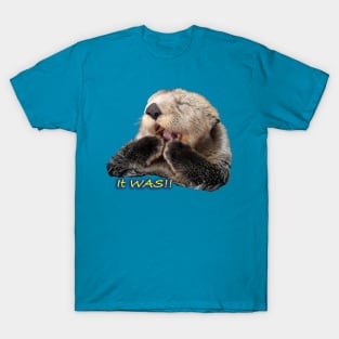 Sea Otter Hi there! It Was Me! T-Shirt